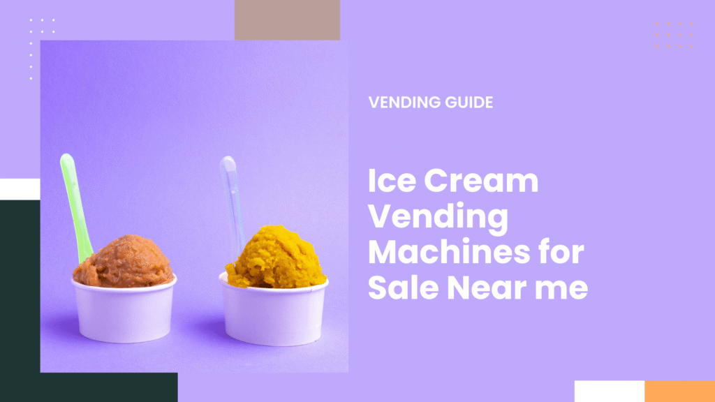 Ice Cream Vending Machines for Sale Near me