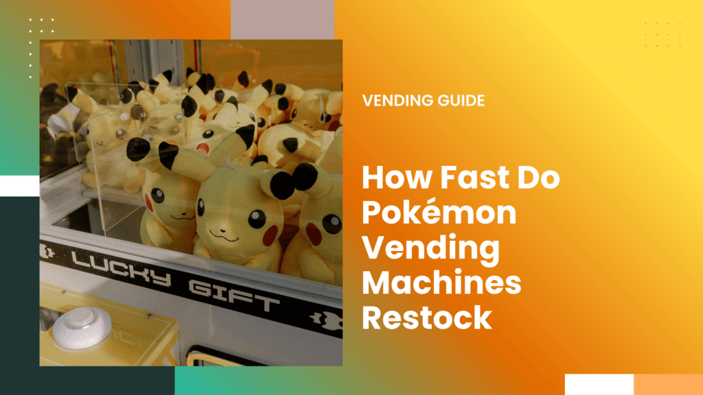 How Fast Do Pokémon Vending Machines Restock