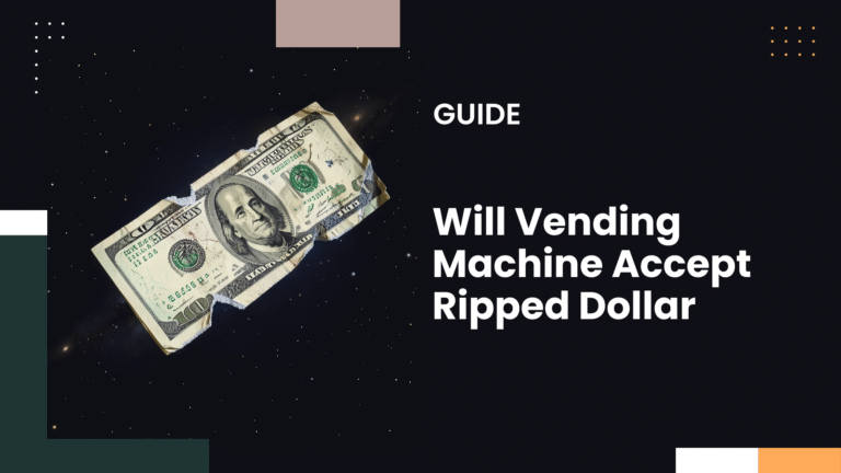Will a Vending Machine Accept a Ripped Dollar