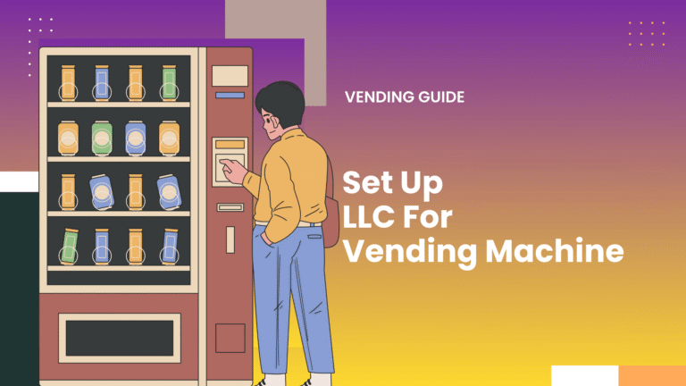 How To Get LLC For Vending Machine